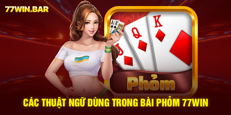 Các thuật ngữ dùng trong bài phỏm 77win