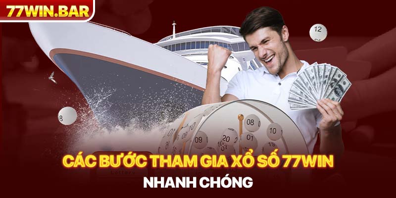 Các bước tham gia xổ số 77win nhanh chóng