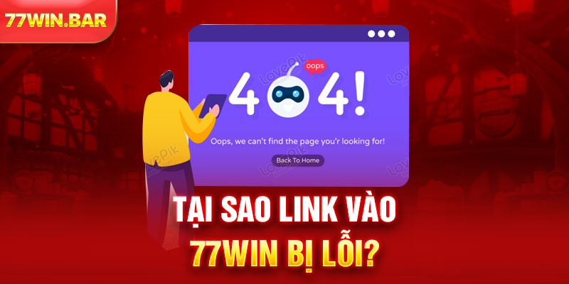 Tại sao link vào 77win bị lỗi?